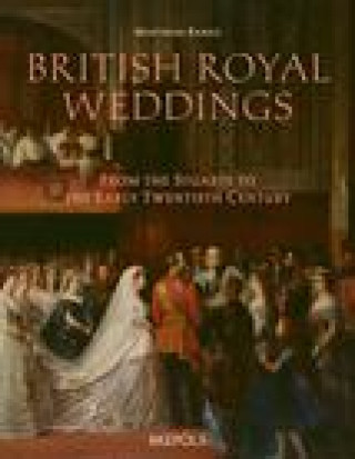 Kniha British Royal Weddings: From the Stuarts to the Early Twentieth Century Range