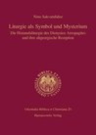 Kniha Liturgie als Symbol und Mysterium: Die Himmelsliturgie des Dionysios Areopagites und ihre altgeorgische Rezeption Sakvarelidze