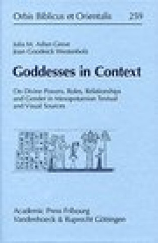 Kniha Goddesses in Context: On Divine Powers, Roles, Relationships and Gender in Mesopotamian Textual and Visual Sources Asher-Greve
