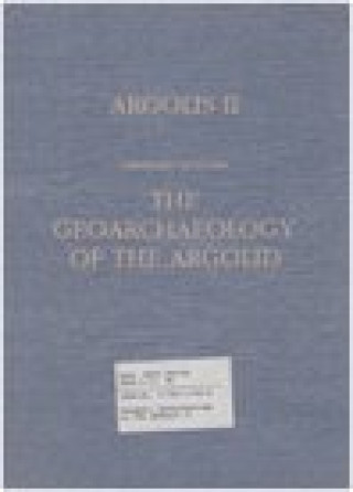 Kniha The Geoarchaeology of the Argolid: Argolis II Zangger