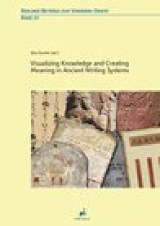 Knjiga Visualizing Knowledge and Creating Meaning in Ancient Writing Systems Shai Gordin