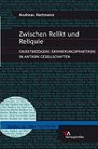 Kniha Zwischen Relikt und Reliquie: Objektbezogene Erinnerungspraktiken in antiken Gesellschaften Hartmann