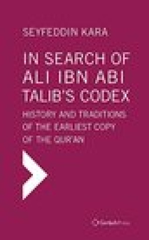 Kniha In Search of Ali ibn Abi Talib's Codex: History and Traditions of the Earliest Copy of the Qur'an (Foreword by James Piscatori) Kara