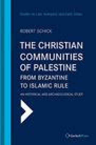 Kniha The Christian Communities of Palestine from Byzantine to Islamic Rule: An Historical and Archaeological Study Schick