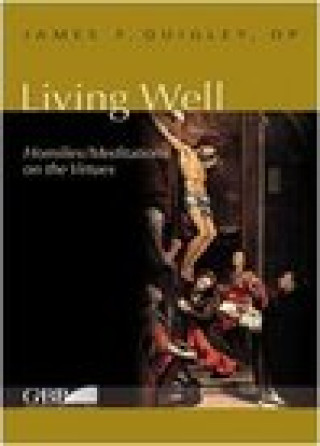 Kniha Living Well: Homilies/Meditations On The Virtues Quigley