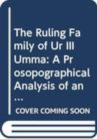 Kniha The Ruling Family of Ur III Umma: A prosopographical Analysis of an Elite Family in Southern Iraq 4000 Years Ago Dahl