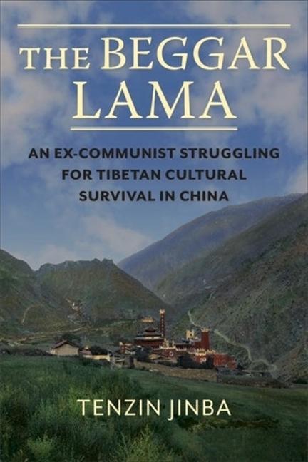 Carte The Beggar Lama – An Ex–Communist Struggling for Tibetan Cultural Survival in China Tenzin Jinba
