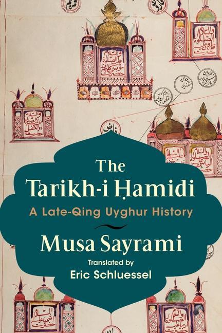 Carte The Tarikh–i Hamidi – A Late–Qing Uyghur History Musa Sayrami