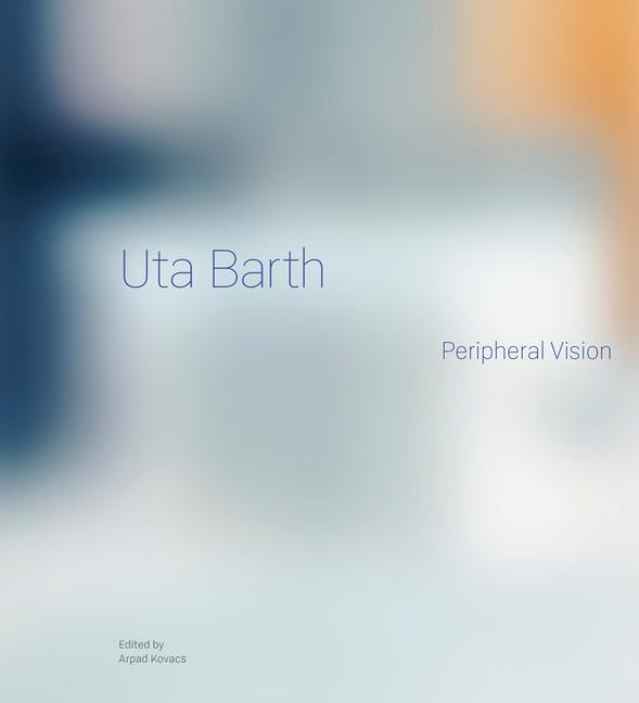 Kniha Uta Barth – Peripheral Vision Arpad Kovacs