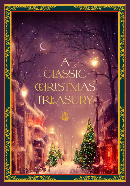 Book A Classic Christmas Treasury: Includes 'Twas the Night Before Christmas, the Nutcracker and the Mouse King, and a Christmas Carol Clement C. Moore