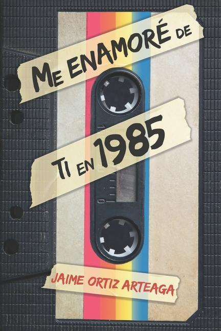 Knjiga Me enamoré de ti en 1985 Jaime Ortiz Arteaga