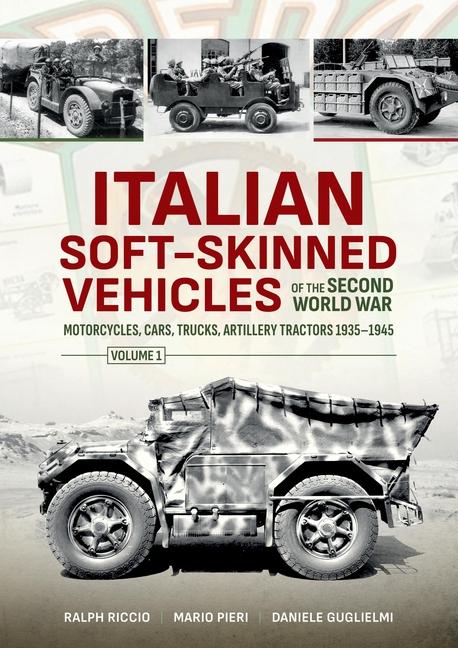 Könyv Italian Soft-Skinned Vehicles of the Second World War: Motorcycles, Cars, Trucks, Artillery Tractors 1935-1945 Mario Pieri
