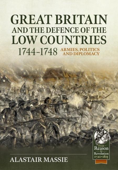 Carte Great Britain and the Defence of the Low Countries, 1744-1748: Armies, Politics and Diplomacy 
