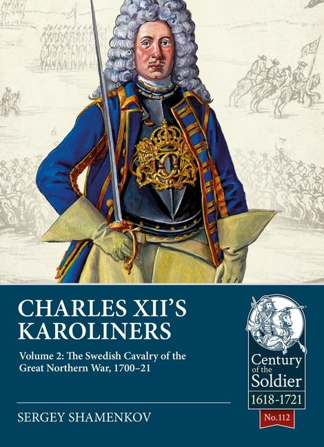 Kniha Charles XII's Karoliners Volume 2: The Swedish Cavalry of the Great Northern War, 1700-21 