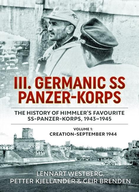 Carte III Germanic SS Panzer-Korps: The History of Himmler's Favourite Ss-Panzer-Korps 1943-1945. Volume 1: Creation-September 1944 Petter Kjellander
