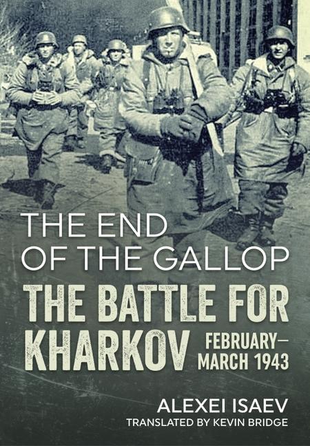 Kniha End of the Gallop: The Battle for Kharkov February-March 1943 