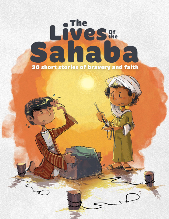 Kniha The Lives of the Sahaba: 30 Short Stories of Faith and Courage from the Lives of the Companions of the Prophet Muhammad (S) 