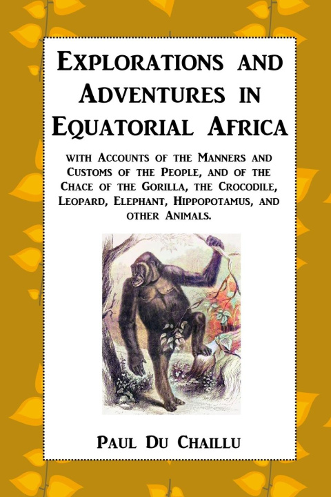 Könyv Explorations and Adventures in Equatorial Africa 