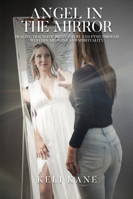 Książka Angel in the Mirror: Healing Traumatic Brain Injury and PTSD Through Western Medicine and Spirituality 