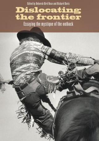 Kniha Dislocating the Frontier: Essaying the Mystique of the Outback Richard Davis