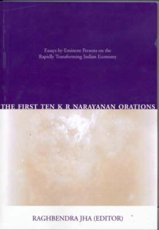 Libro The First Ten K R Narayanan Orations: Essays by Eminent Persons on the Rapidly Transforming Indian Economy 