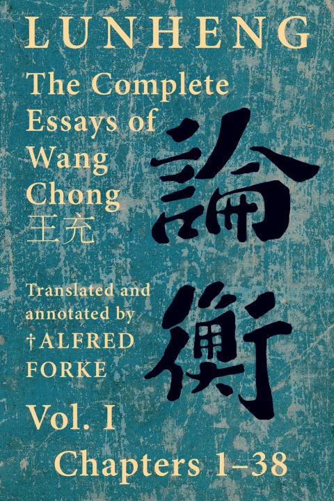 Kniha Lunheng ?? The Complete Essays of Wang Chong ??, Vol. I, Chapters 1-38 