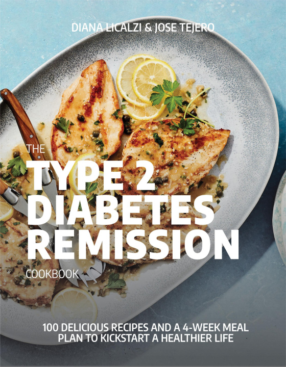 Książka The Type 2 Diabetes Remission Cookbook: 100 Delicious Recipes and a 4-Week Meal Plan to Kickstart a Healthier Life Jose Tejero