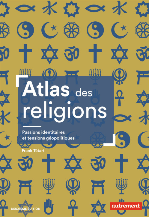 Könyv ATLAS DES RELIGIONS - PASSIONS IDENTITAIRES ET TENSIONS GEOPOLITIQUES FRANK TETART