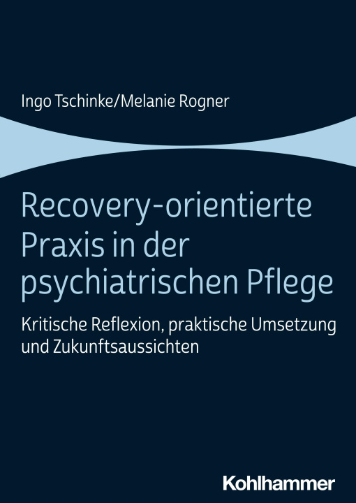 Könyv Recovery-orientierte Praxis in der psychiatrischen Pflege Melanie Rogner