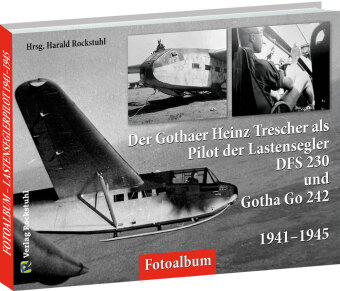 Kniha Der Gothaer Heinz Trescher als Pilot der Lastensegler DFS 230 und Gotha Go 242 von 1941-1945 Harald Rockstuhl
