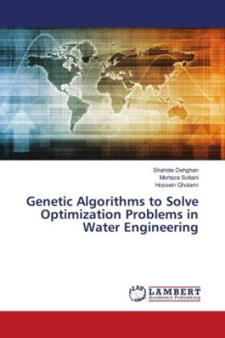 Knjiga Genetic Algorithms to Solve Optimization Problems in Water Engineering Morteza Soltani
