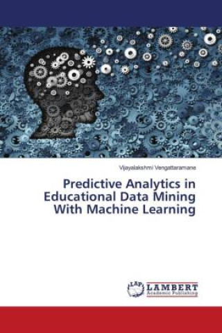Knjiga Predictive Analytics in Educational Data Mining With Machine Learning Vijayalakshmi Vengattaramane