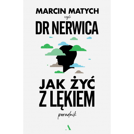 Könyv Jak żyć z lękiem. Poradnik doktora nerwicy Marcin Matych