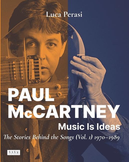 Carte Paul McCartney: Music Is Ideas. The Stories Behind the Songs (Vol. 1) 1970-1989 