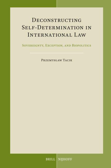 Knjiga Deconstructing Self-Determination in International Law: Sovereignty, Exception, and Biopolitics 