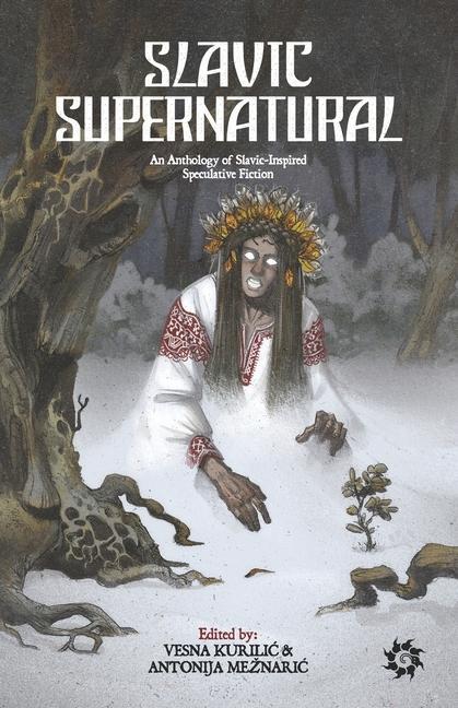 Книга Slavic Supernatural: An Anthology of Slavic-Inspired Speculative Fiction Antonija Meznaric