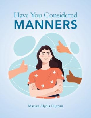 Knjiga Have You Considered Manners Marian Alydia Pilgrim