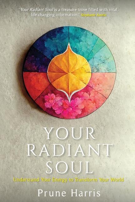 Kniha Your Radiant Soul: Understand Your Energy to Transform Your World 