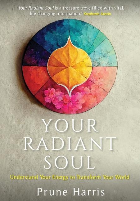 Könyv Your Radiant Soul: Understand Your Energy to Transform Your World 