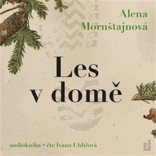 Audio Les v domě - CDmp3 (Čte Ivana Uhlířová) Alena Mornštajnová