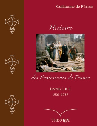 Carte Histoire des Protestants de France, livres 1 ? 4 (1521-1787) 