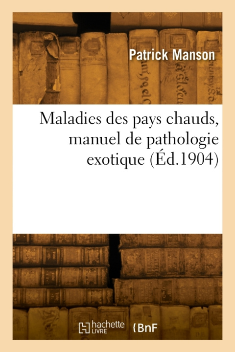 Kniha Maladies des pays chauds, manuel de pathologie exotique Patrick Manson