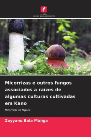 Könyv Micorrizas e outros fungos associados a raízes de algumas culturas cultivadas em Kano 