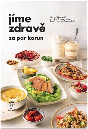 Kniha Jíme zdravě za pár korun - Více než 90 zdravých a výživných receptů s tipy, jak při vaření a nákupech ušetřit 