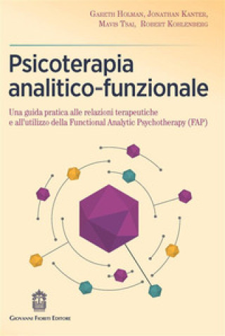 Kniha Psicoterapia analitico-funzionale. Una guida pratica alle relazioni terapeutiche e all'utilizzo della Functional Analytic Psychotherapy (FAP) Gareth Holman