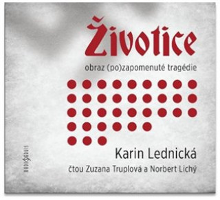 Аудио Životice: obraz (po)zapomenuté tragédie - CDmp3 (Čte Zuzana Truplová a Norbert Lichý) Karin Lednická