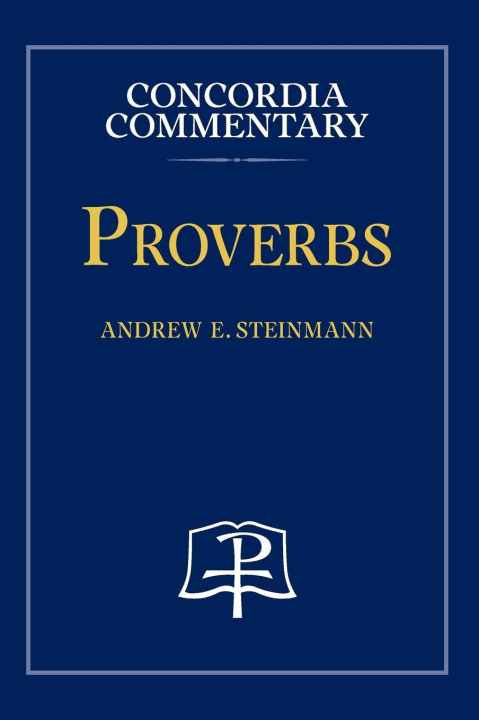 Knjiga Proverbs - Concordia Commentary Andrew Steinmann