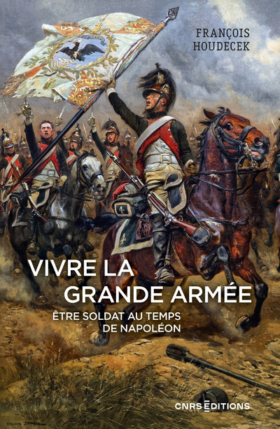 Könyv Vivre la Grande Armée. Être soldat au temps de Napoléon François Houdecek