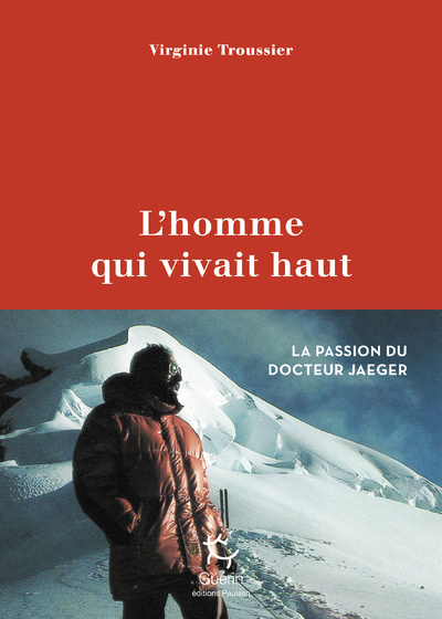 Könyv L'homme qui vivait haut - La passion du docteur Jaeger Virginie Troussier