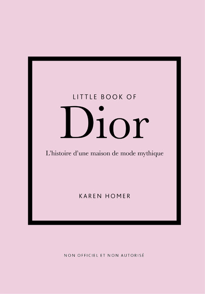 Kniha Little Book of Dior (version francaise) - L'histoire d'une maison de mode mythique Karen Homer